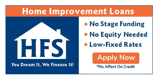 A promotional banner for "Home Improvement Loans" by HFS. Features include "No Stage Funding," "No Equity Needed," and "Low-Fixed Rates." The banner also states, "You Dream It, We Finance It!" There's an "Apply Now" button with a note, "*No Affect On Credit.